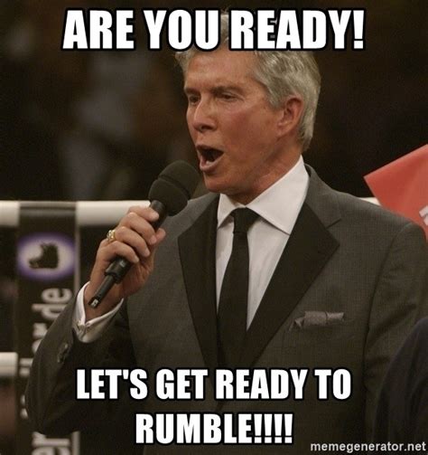 Are you ready! Let's get ready to rumble!!!! - Michael Buffer Rumble Meme | Meme Generator