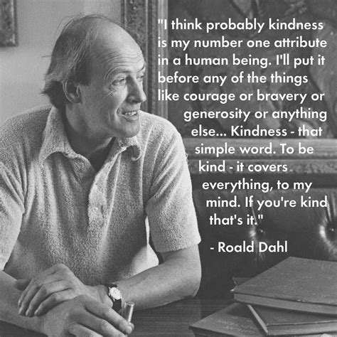 “Kindness is my number one attribute” - Roald Dahl from an interview ...