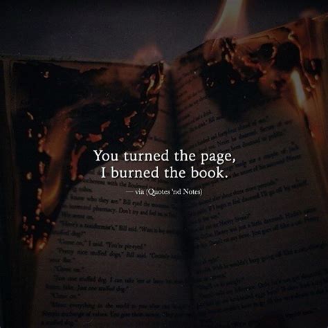 "You turned the page. I burned the book." | Words quotes, Life quotes ...