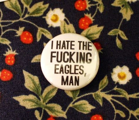 I Hate the Fucking Eagles Man 1 Button by thelittlekangaroo