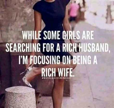 While some girls are searching for a rich husband, I'm focussing on being a rich girl. | Babe ...