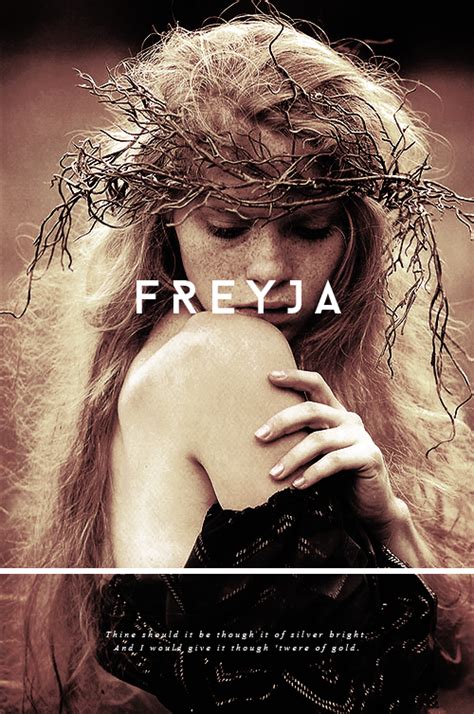 Freyja (Old Norse for ‘Lady’) is the goddess of love, beauty, fertility, magic, and war. She ...