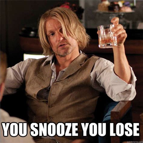 you snooze you lose - haymitch drunk surprise - quickmeme