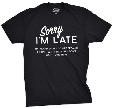 Sorry I'm Late Men's Tshirt in 2021 | Sarcastic clothing, Sarcastic ...