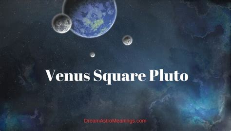 Venus Square Pluto Synastry - Dream Astro Meanings