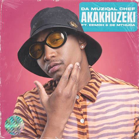 ‎Akakhuzeki (feat. Eemoh & De Mthuda) - Single - Album by Da Muziqal Chef - Apple Music