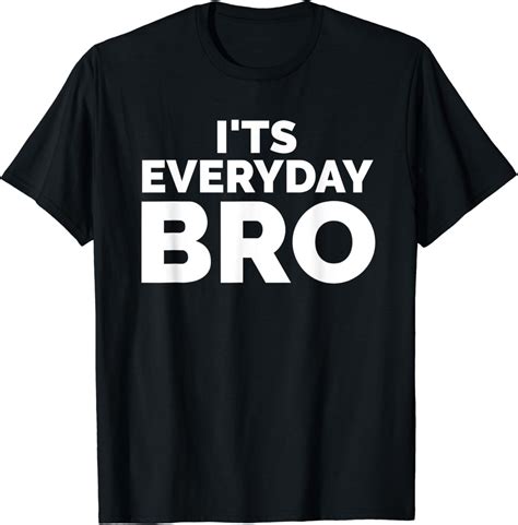 Amazon.com: It's Everyday Bro Merch Funny T-shirt: Clothing