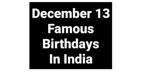 December 13 famous birthdays in India Indian celebrity Bollywood