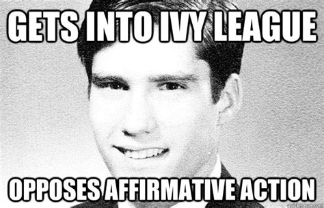 Gets into ivy league opposes affirmative action - Entitled rich kid - quickmeme