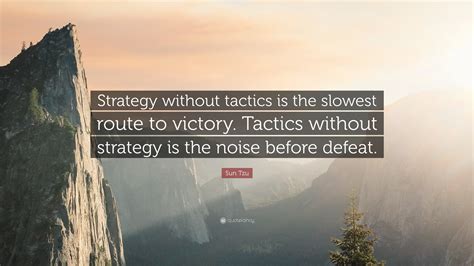 Sun Tzu Quote: “Strategy without tactics is the slowest route to ...