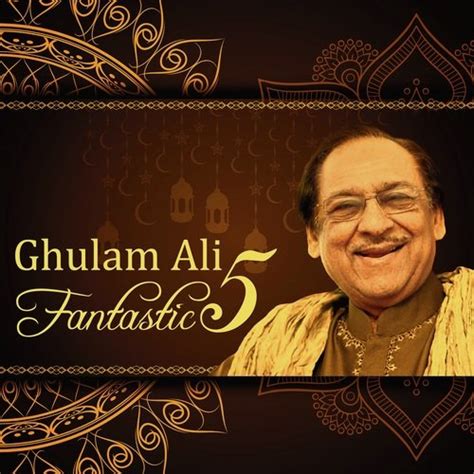 Ghulam Ali Fantastic 5 Songs Download - Free Online Songs @ JioSaavn