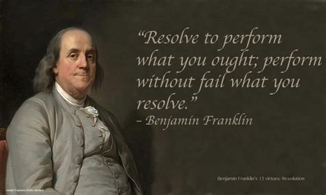 Benjamin Franklin's 13 Virtues: Resolution - Wisdom In All Things resolve to do what we ought