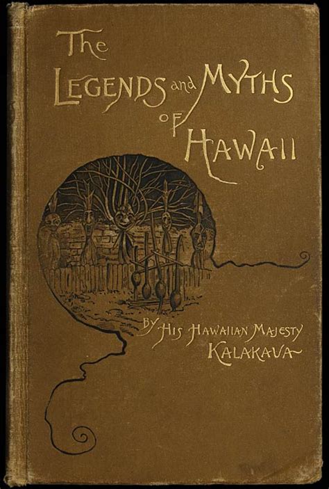 The Legends and Myths of Hawaii: The Fables and Folk-Lore of a Strange People