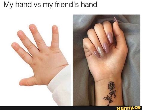 My hand vs my friend's hand - iFunny | Funny, Grappig