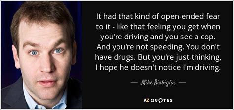 Mike Birbiglia quote: It had that kind of open-ended fear to it...