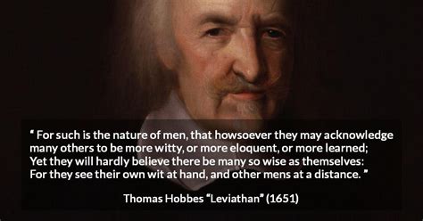 Thomas Hobbes: “For such is the nature of men, that howsoever...”