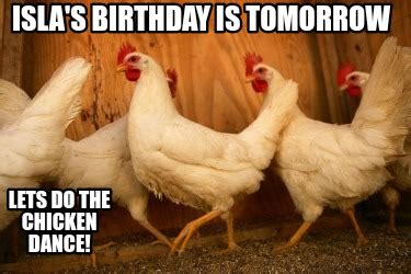 Meme Creator - Funny Isla's birthday is tomorrow Lets do the chicken dance! Meme Generator at ...