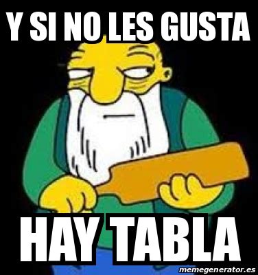 Meme Personalizado - y si no les gusta Hay Tabla - 19664820