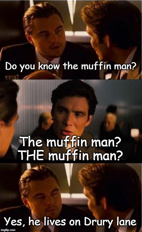 Do you know the "Muffin Man"? - Imgflip