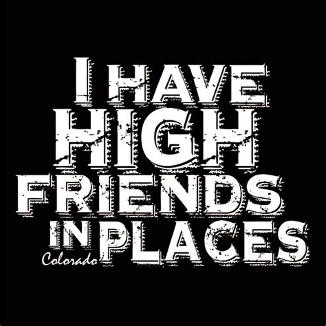 I Have High Friends In Places - Fukt Shirts