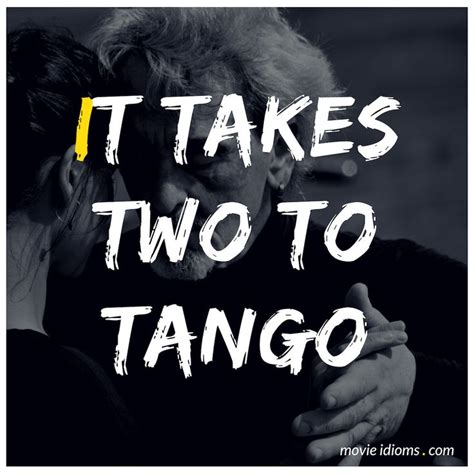 It Takes Two to Tango Idiom | It takes two, Funny quotes, Wise quotes