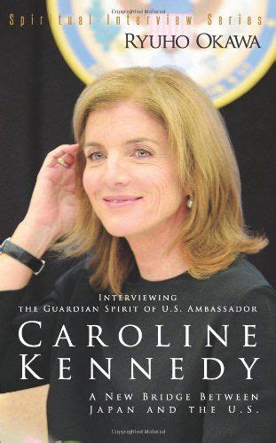 Interviewing the Guardian Spirit of U.S. Ambassador Caroline Kennedy: A ...