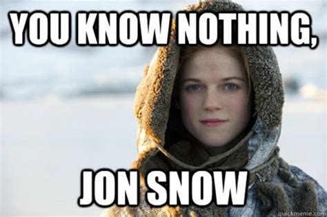 [Image - 527476] | You Know Nothing, Jon Snow | Know Your Meme