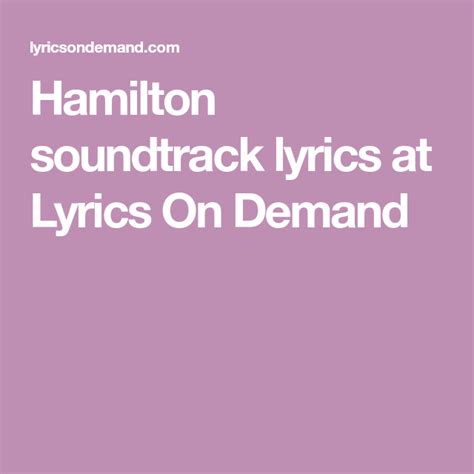 Hamilton soundtrack lyrics at Lyrics On Demand in 2020 | Hamilton soundtrack, Hamilton lyrics ...