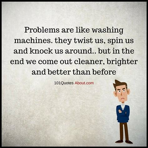 Problems are like washing machines - Problems Quote - 101 QUOTES