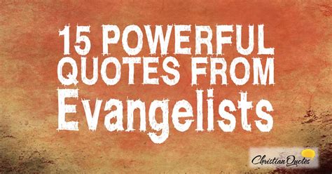 15 Powerful Quotes from Evangelists | ChristianQuotes.info