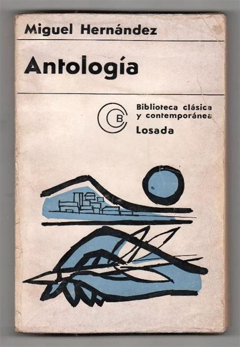 Antología Miguel Hernández. Editorial Losada, 3ª ed. Buenos Aires 12 ...