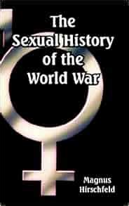 Amazon.com: Sexual History of the World War, The (9781410225405): Magnus Hirschfeld: Books