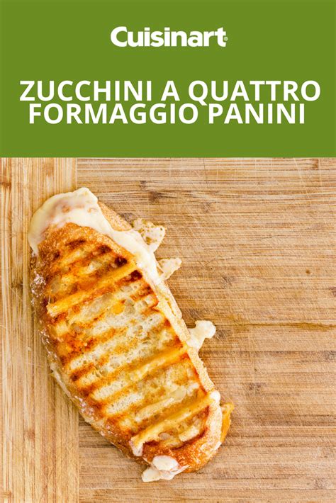 Zucchini a Quattro Formaggio Panini: Melty cheese makes this sandwich extra delicious! | Recipes ...