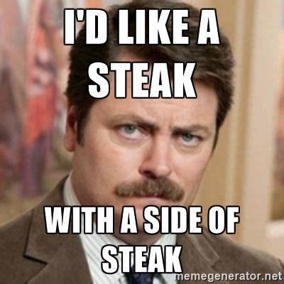 I'd like a steak With a side of steak | history r… | Ron swanson, Yo momma jokes, Overly manly man