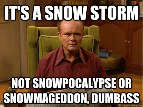 It's a snow storm not snowpocalypse or Snowmageddon, dumbass - Dumbass ...