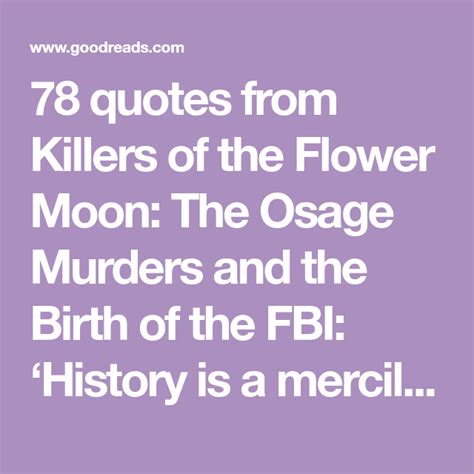 78 quotes from Killers of the Flower Moon: The Osage Murders and the Birth of the FBI: ‘History ...