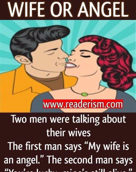 Two men were talking about their wives The first man says: “My wife is an angel!” The second man ...