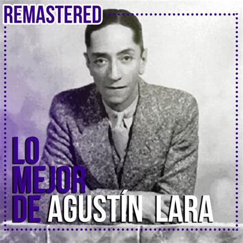 Album Lo mejor de Agustín Lara (Remastered), Agustin Lara | Qobuz ...