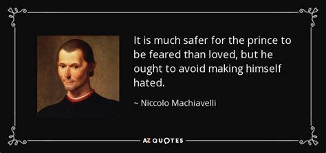 Niccolo Machiavelli quote: It is much safer for the prince to be feared...