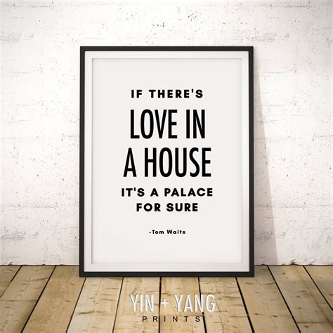 Tom Waits Print, Tom Waits Quote, Motivational Print, Love in a House, House warming gift, Wall ...