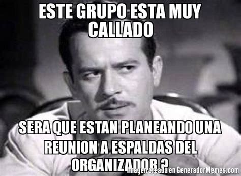 Este grupo esta muy callado sera que estan planeando una reunion a espaldas del organizador ...