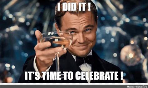 Meme: "I DID IT ! IT'S TIME TO CELEBRATE !" - All Templates - Meme-arsenal.com