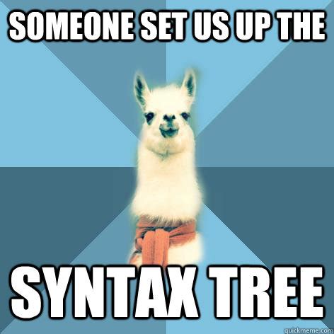 someone set us up the syntax tree - Linguist Llama - quickmeme