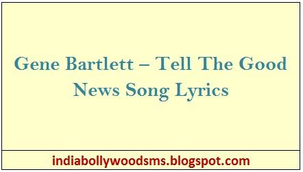 Gene Bartlett – Tell The Good News Song Lyrics - India Bollywood Sms