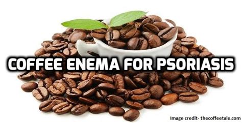 Coffee enema for Psoriasis: An Overview - Psoriasis Self Management