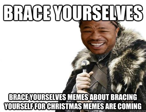 Brace yourselves brace yourselves memes about bracing yourself for christmas memes are coming ...