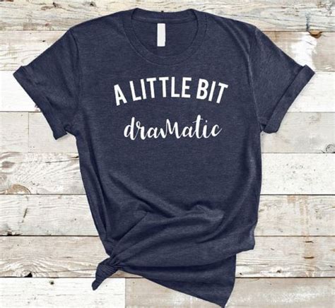 A Little Bit Dramatic Shirt EC01