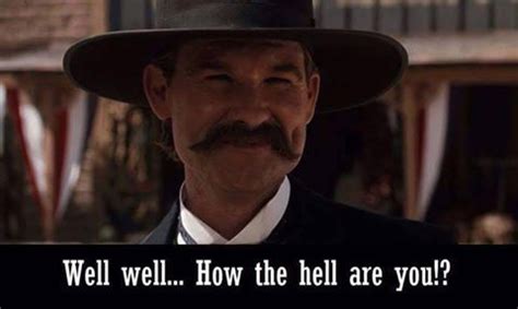 Well well... How the hell are you!? ~ Wyatt Earp / Tombstone | Tombstone movie quotes, Tombstone ...