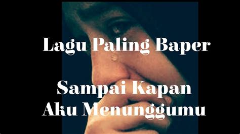 Lirik Lagu Sedih __-SAMPAI KAPAN KU MENUNGGUMU -__ - YouTube