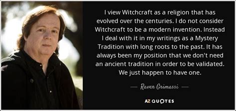 Raven Grimassi quote: I view Witchcraft as a religion that has evolved over...